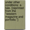 Under Other Conditions: a tale. [Reprinted from the "Western Magazine and Portfolio."] door Wladyslaw Somerville Lach-Szyrma