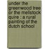 Under the Greenwood Tree Or the Mellstock Quire : a Rural Painting of the Dutch School