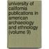 University of California Publications in American Archaeology and Ethnology (Volume 9)