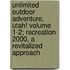 Unlimited Outdoor Adventure, Utah! Volume 1-2; Recreation 2000, a Revitalized Approach