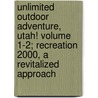 Unlimited Outdoor Adventure, Utah! Volume 1-2; Recreation 2000, a Revitalized Approach by United States Bureau Management