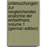 Untersuchungen Zur Vergleichenden Anatomie Der Wirbelthiere, Volume 1 (German Edition) by Gegenbaur Carl