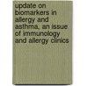 Update on Biomarkers in Allergy and Asthma, An Issue of Immunology and Allergy Clinics door Rohit K. Katial