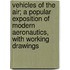 Vehicles of the Air; A Popular Exposition of Modern Aeronautics, with Working Drawings