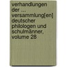 Verhandlungen Der ... Versammlung[En] Deutscher Philologen Und Schulmänner, Volume 28 by Verein Deutscher Philologen Und Schulmänner