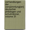 Verhandlungen Der ... Versammlung[En] Deutscher Philologen Und Schulmänner, Volume 31 door Verein Deutscher Philologen Und Schulmänner