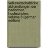 Volkswirtschaftliche Abhandlungen Der Badischen Hochschulen, Volume 8 (German Edition) by Gothein Eberhard