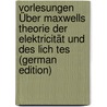 Vorlesungen Über Maxwells Theorie Der Elektricität Und Des Lich Tes (German Edition) by Boltzmann Ludwig