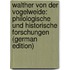 Walther Von Der Vogelweide: Philologische Und Historische Forschungen (German Edition)