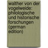 Walther Von Der Vogelweide: Philologische Und Historische Forschungen (German Edition) door Burdach Konrad
