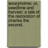 Wearyholme; or, Seedtime and Harvest: a tale of the Restoration of Charles the Second.