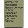 Weimar, die klassische Literaturperiode in ihrer nationalen Bedeutung (German Edition) by Bartels Adolf