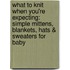 What to Knit When You're Expecting: Simple Mittens, Blankets, Hats & Sweaters for Baby