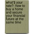 What'$ Your Rate?: How to Buy a Home and Secure Your Financial Future at the Same Time
