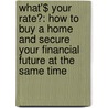 What'$ Your Rate?: How to Buy a Home and Secure Your Financial Future at the Same Time door Mark Maiocca