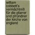 William Cobbett's Vermächtniß für die Pfarrer und Pfründner der Kirche von England