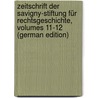 Zeitschrift Der Savigny-Stiftung Für Rechtsgeschichte, Volumes 11-12 (German Edition) by Savigny-Stiftung