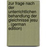 Zur Frage Nach Der Unterrichtlichen Behandlung Der Gleichnisse Jesu . (German Edition) door Witzmann Georg