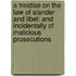 a Treatise on the Law of Slander and Libel: and Incidentally of Malicious Prosecutions