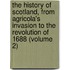 the History of Scotland, from Agricola's Invasion to the Revolution of 1688 (Volume 2)