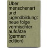 Über Menschenart Und Jugendbildung: Neue Folge Vermischter Aufsätze (German Edition) by Münch Wilhelm
