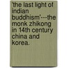 'The Last Light of Indian Buddhism'---The Monk Zhikong in 14th Century China and Korea. door Ronald James Dziwenka