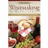 130 New Winemaking Recipes: Make Delicious Wine At Home Using Fruits, Grains, And Herbs