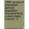 1990 Census of Population; General Population Characteristics. United States Volume . 3 by United States Bureau of Census