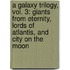 A Galaxy Trilogy, Vol. 3: Giants from Eternity, Lords of Atlantis, and City on the Moon