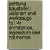 Achtung Baustelle!: Visionen Und Werkzeuge Fa1/4r Architekten, Ingenieure Und Bauherren