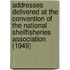 Addresses Delivered at the Convention of the National Shellfisheries Association (1949)