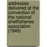 Addresses Delivered at the Convention of the National Shellfisheries Association (1949) by National Shellfisheries Association