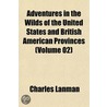 Adventures in the Wilds of the United States and British American Provinces (Volume 02) door Charles Lanman