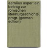 Aemilius Asper: Ein Beitrag Zur Römischen Literaturgeschichte. Progr. (German Edition) door Wessner Paul