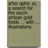 After Ophir; or, a search for the South African Gold Fields ... With ... illustrations.