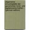 Allgemeine Encyklopädie Der Gesammten Forst- Und Jagdwissenschaften . (German Edition) door Guttenberg Adolf