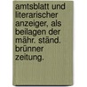 Amtsblatt und literarischer Anzeiger, als Beilagen der mähr. ständ. Brünner Zeitung. door Joseph Cölestin Lauer