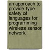 An Approach to Provide Type Safety of Languages for Programming Wireless Sensor Network by Jayesh Rathod