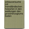 Anbauversuche mit fremdländischen Holzarten in den Waldungen des Grossherzogtums Baden door Roger D. Wimmer