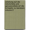 Anleitung Auf Die Nützlichste Und Genussvollste Art Die Schweitz Zu Bereisen, Volume 2 by Johann Gottfried Ebel