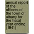 Annual Report of the Officers of the Town of Albany for the Fiscal Year Ending . (1941)