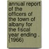 Annual Report of the Officers of the Town of Albany for the Fiscal Year Ending . (1966)