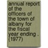 Annual Report of the Officers of the Town of Albany for the Fiscal Year Ending . (1977)