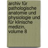 Archiv Für Pathologische Anatomie Und Physiologie Und Für Klinische Medizin, Volume 8 door Onbekend