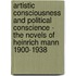 Artistic Consciousness and Political Conscience - The Novels of Heinrich Mann 1900-1938