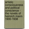 Artistic Consciousness and Political Conscience - The Novels of Heinrich Mann 1900-1938 door David Roberts