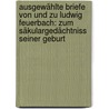 Ausgewählte Briefe von und zu Ludwig Feuerbach: Zum Säkulargedächtniss seiner Geburt door Ludwig Feuerbach