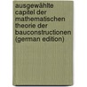 Ausgewählte Capitel Der Mathematischen Theorie Der Bauconstructionen  (German Edition) door August Föppl