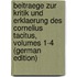 Beitraege Zur Kritik Und Erklaerung Des Cornelius Tacitus, Volumes 1-4 (German Edition)