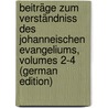 Beiträge Zum Verständniss Des Johanneischen Evangeliums, Volumes 2-4 (German Edition) by L. Steinmeyer F